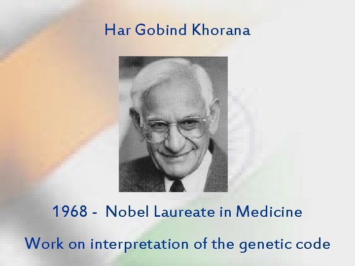 Har Gobind Khorana 1968 - Nobel Laureate in Medicine Work on interpretation of the