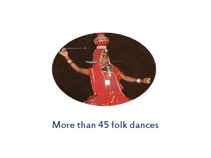 More than 45 folk dances 
