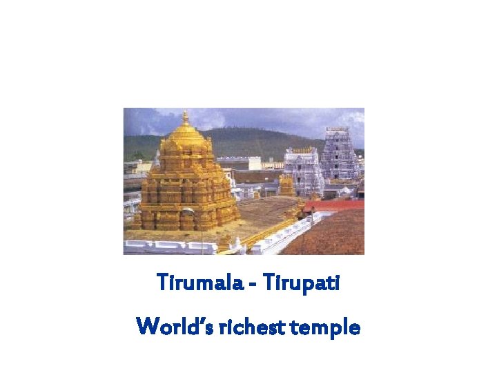 Tirumala - Tirupati World’s richest temple 