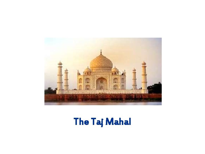 The Taj Mahal 