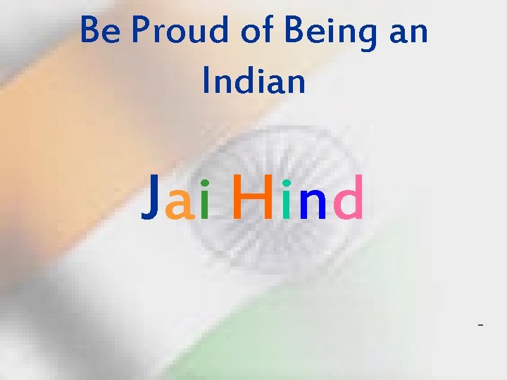 Be Proud of Being an Indian Jai Hind - 