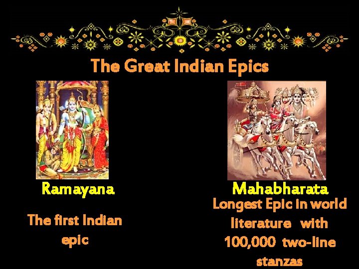 The Great Indian Epics Ramayana The first Indian epic Mahabharata Longest Epic in world