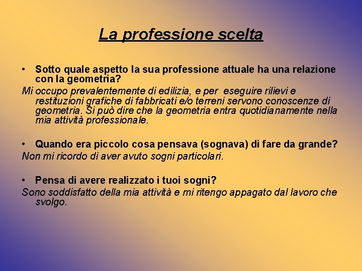 La professione scelta • Sotto quale aspetto la sua professione attuale ha una relazione