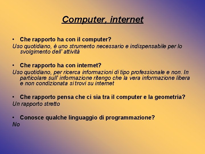 Computer, internet • Che rapporto ha con il computer? Uso quotidiano, è uno strumento