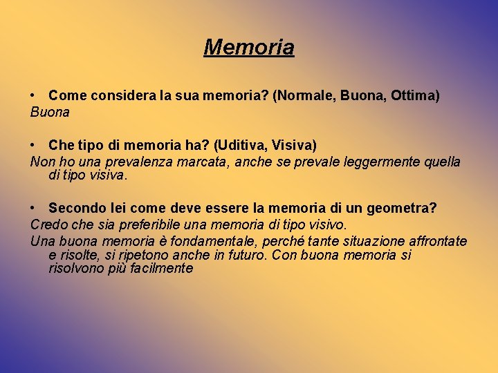 Memoria • Come considera la sua memoria? (Normale, Buona, Ottima) Buona • Che tipo