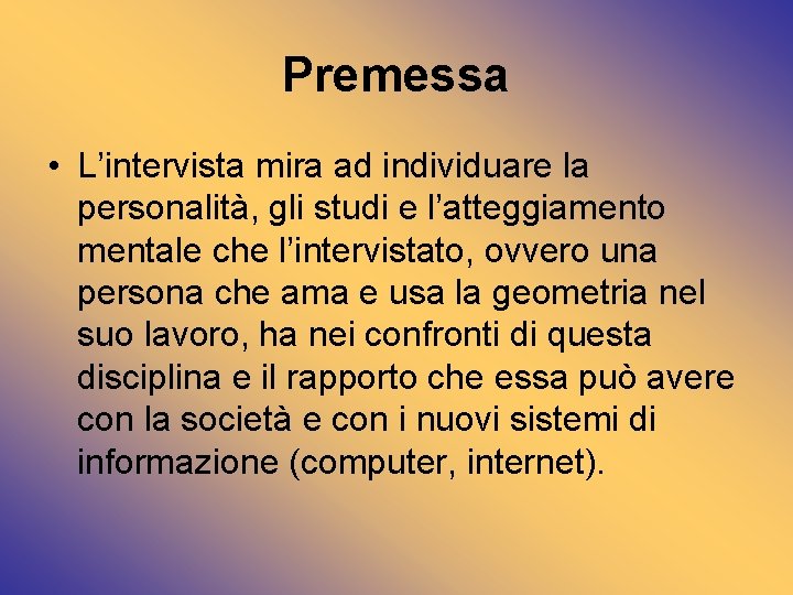 Premessa • L’intervista mira ad individuare la personalità, gli studi e l’atteggiamento mentale che