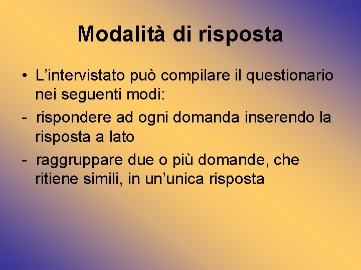 Modalità di risposta • L’intervistato può compilare il questionario nei seguenti modi: - rispondere