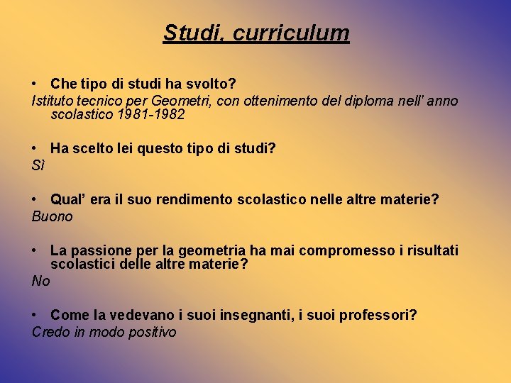 Studi, curriculum • Che tipo di studi ha svolto? Istituto tecnico per Geometri, con