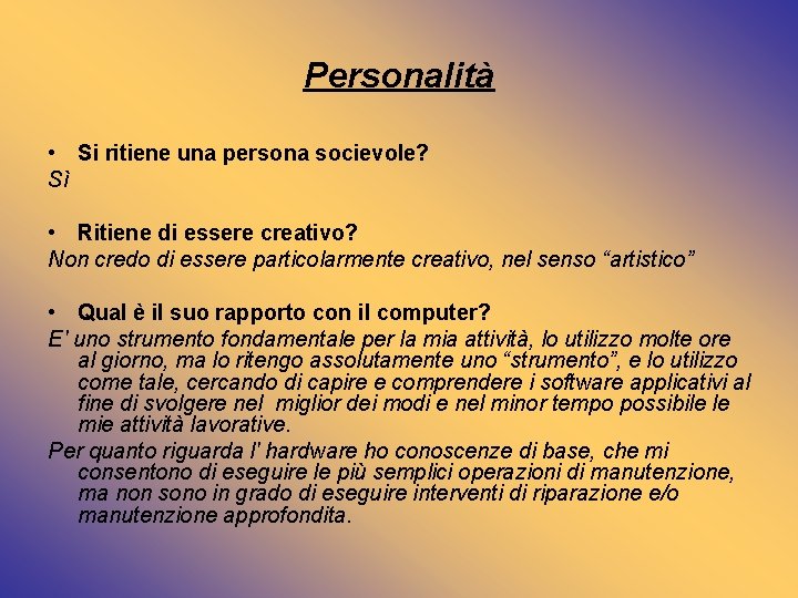 Personalità • Si ritiene una persona socievole? Sì • Ritiene di essere creativo? Non