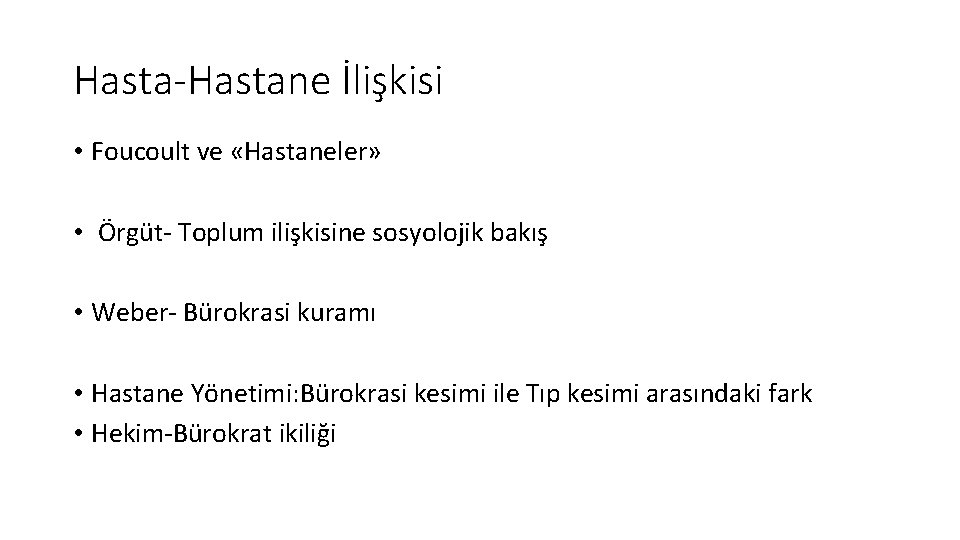 Hasta-Hastane İlişkisi • Foucoult ve «Hastaneler» • Örgüt- Toplum ilişkisine sosyolojik bakış • Weber-