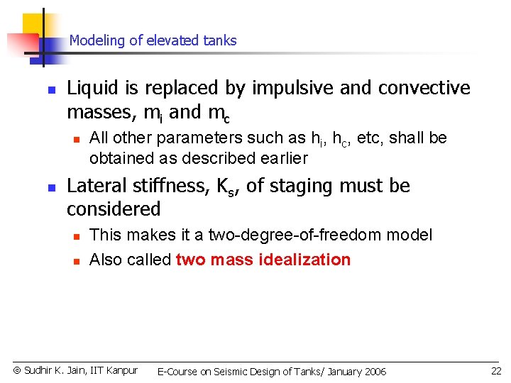 Modeling of elevated tanks n Liquid is replaced by impulsive and convective masses, mi