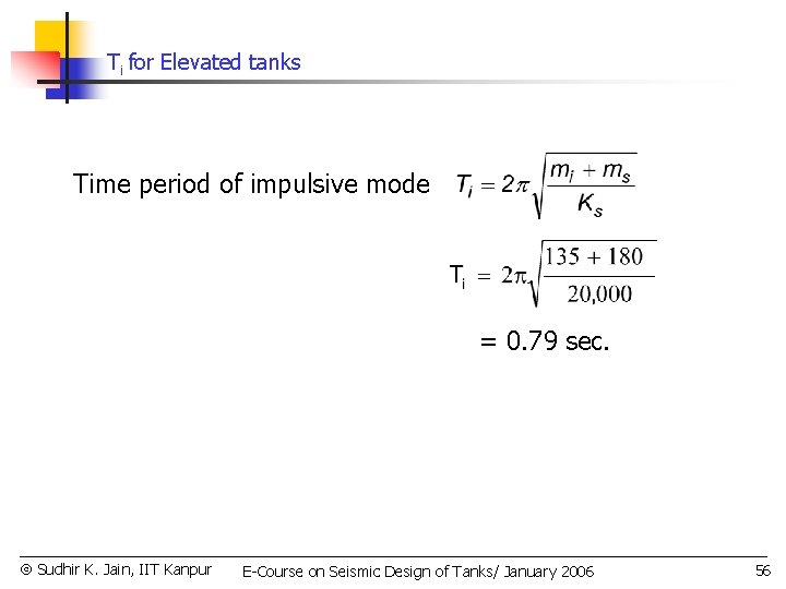 Ti for Elevated tanks Time period of impulsive mode = 0. 79 sec. Sudhir