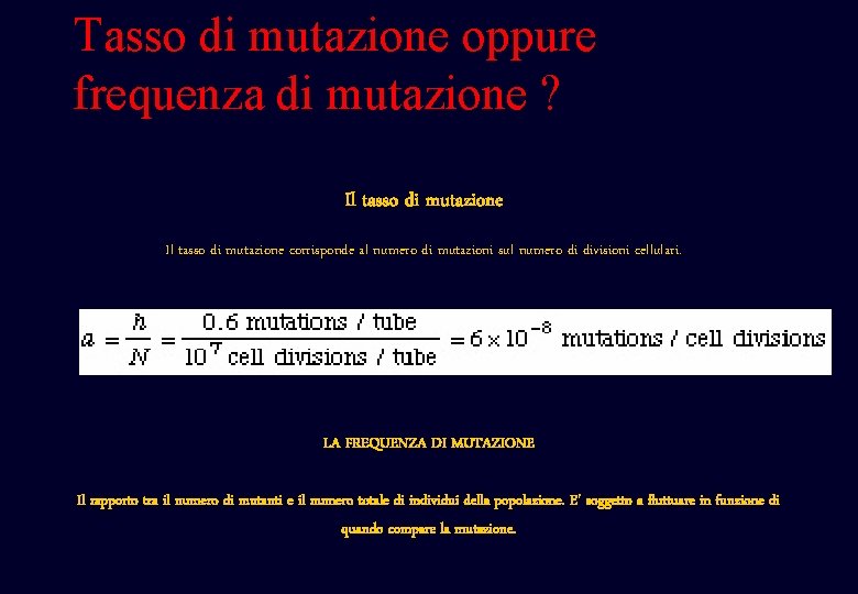 Tasso di mutazione oppure frequenza di mutazione ? Il tasso di mutazione corrisponde al Tasso di mutazione oppure frequenza di mutazione ? Il tasso di mutazione corrisponde al