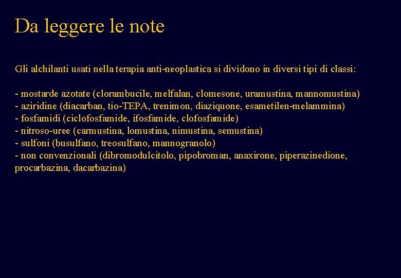 Da leggere le note Gli alchilanti usati nella terapia anti-neoplastica si dividono in diversi Da leggere le note Gli alchilanti usati nella terapia anti-neoplastica si dividono in diversi