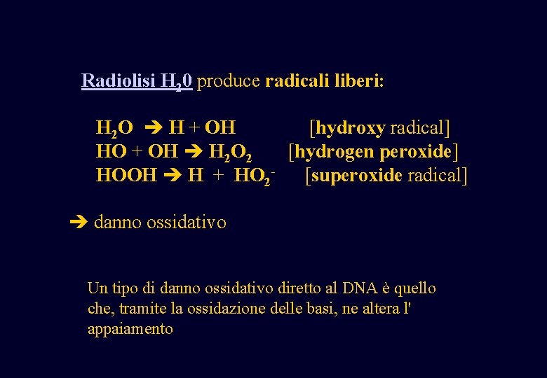 Radiolisi H 20 produce radicali liberi: H 2 O H + OH [hydroxy Radiolisi H 20 produce radicali liberi: H 2 O H + OH [hydroxy