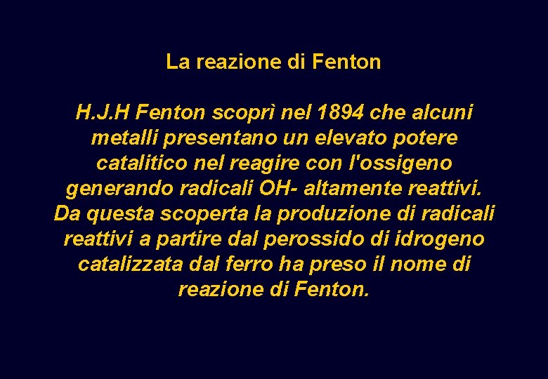 La reazione di Fenton H. J. H Fenton scoprì nel 1894 che alcuni metalli La reazione di Fenton H. J. H Fenton scoprì nel 1894 che alcuni metalli