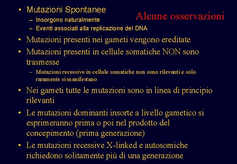 • Mutazioni Spontanee Alcune osservazioni – Insorgono naturalmente – Eventi associati alla replicazione • Mutazioni Spontanee Alcune osservazioni – Insorgono naturalmente – Eventi associati alla replicazione