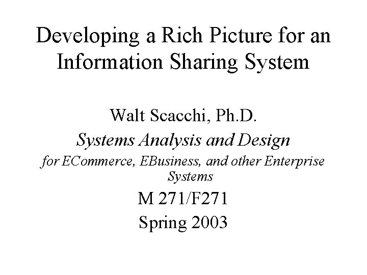 Developing a Rich Picture for an Information Sharing System Walt Scacchi, Ph. D. Systems