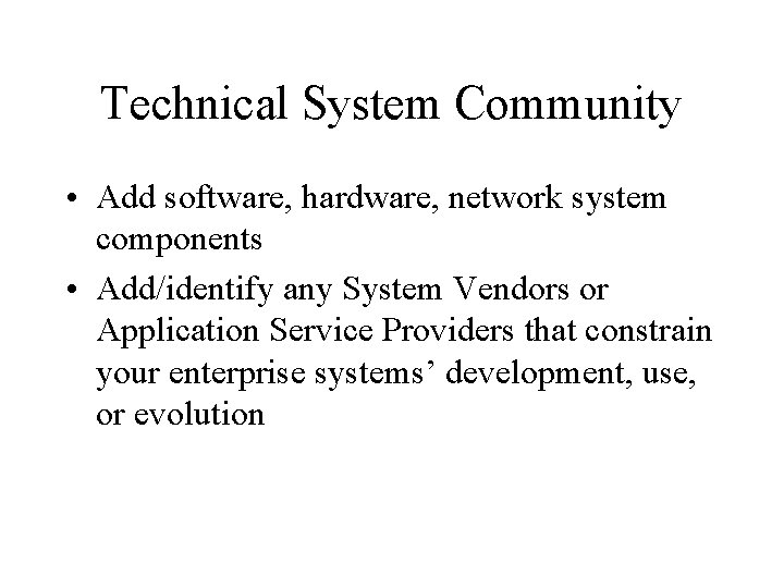Technical System Community • Add software, hardware, network system components • Add/identify any System