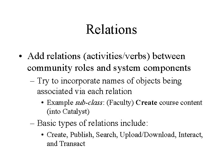 Relations • Add relations (activities/verbs) between community roles and system components – Try to