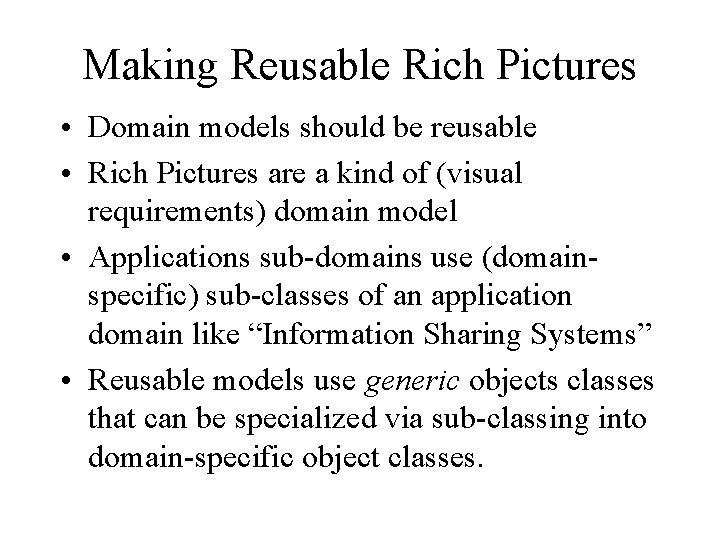 Making Reusable Rich Pictures • Domain models should be reusable • Rich Pictures are