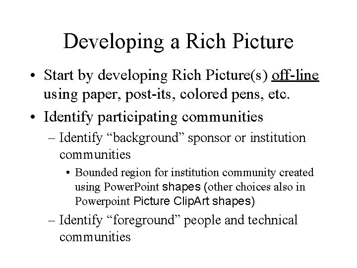 Developing a Rich Picture • Start by developing Rich Picture(s) off-line using paper, post-its,