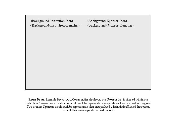 <Background-Institution-Icon> <Background-Institution-Identifier> <Background-Sponsor-Icon> <Background-Sponsor-Identifier> Reuse Notes: Example Background Communities displaying one Sponsor that is