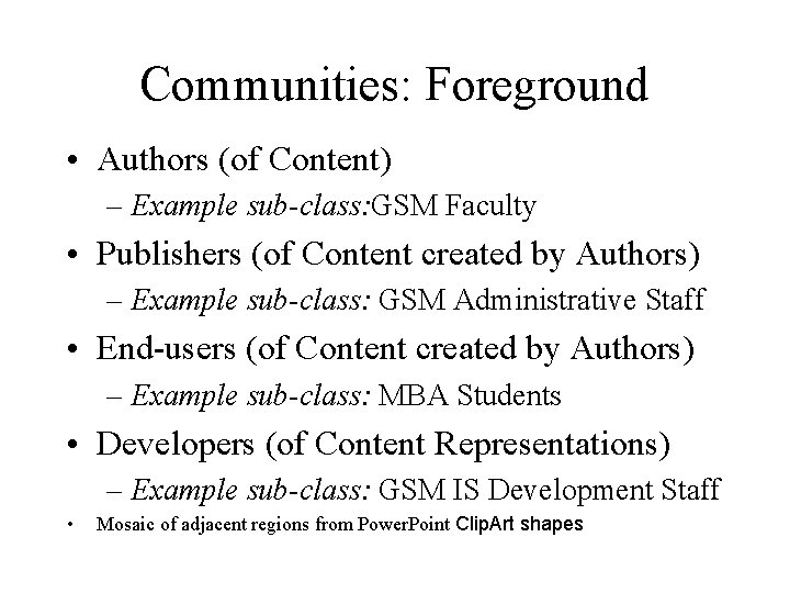 Communities: Foreground • Authors (of Content) – Example sub-class: GSM Faculty • Publishers (of