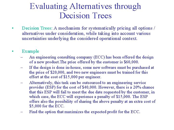 Evaluating Alternatives through Decision Trees • Decision Trees: A mechanism for systematically pricing all