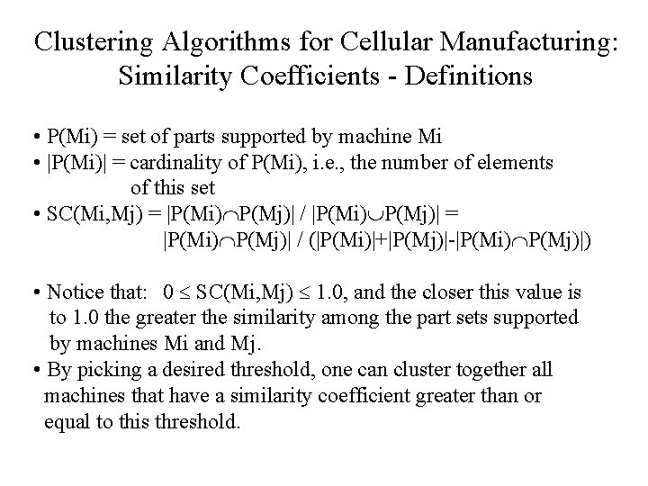 Clustering Algorithms for Cellular Manufacturing: Similarity Coefficients - Definitions • P(Mi) = set of