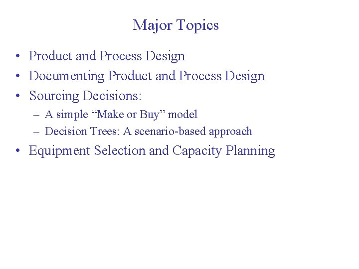 Major Topics • Product and Process Design • Documenting Product and Process Design •