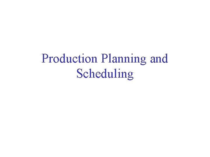 Production Planning and Scheduling 