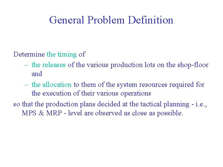 General Problem Definition Determine the timing of – the releases of the various production