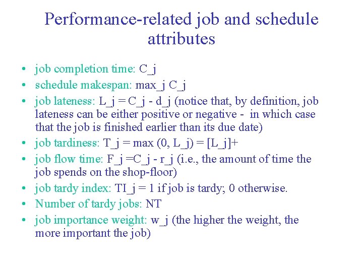 Performance-related job and schedule attributes • job completion time: C_j • schedule makespan: max_j