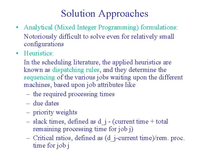 Solution Approaches • Analytical (Mixed Integer Programming) formulations: Notoriously difficult to solve even for