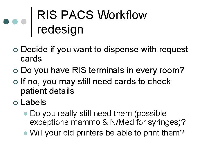 RIS PACS Workflow redesign Decide if you want to dispense with request cards ¢
