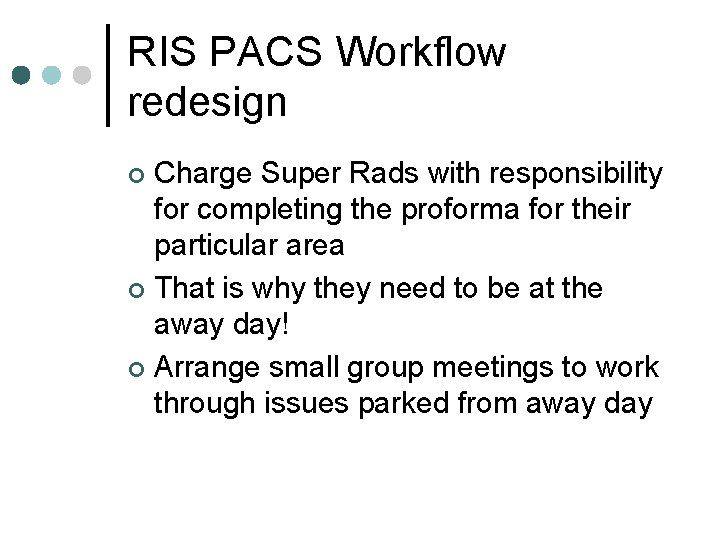 RIS PACS Workflow redesign Charge Super Rads with responsibility for completing the proforma for