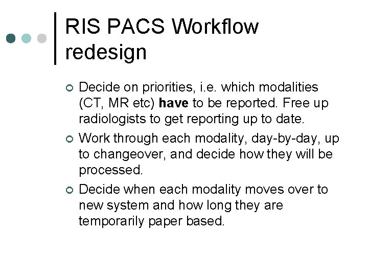 RIS PACS Workflow redesign ¢ ¢ ¢ Decide on priorities, i. e. which modalities