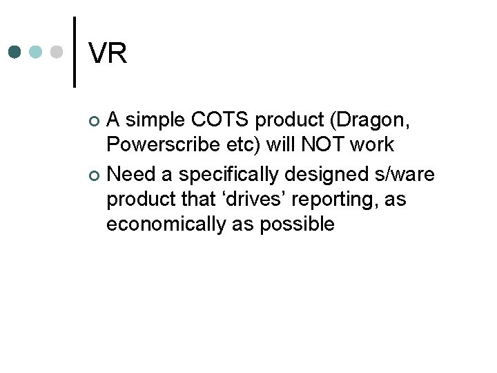 VR A simple COTS product (Dragon, Powerscribe etc) will NOT work ¢ Need a