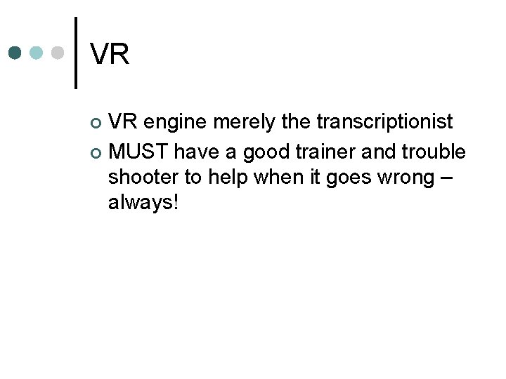 VR VR engine merely the transcriptionist ¢ MUST have a good trainer and trouble