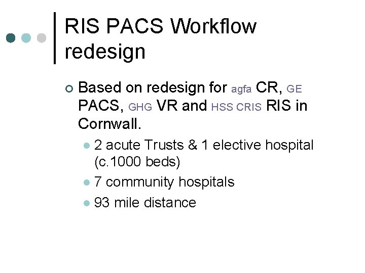 RIS PACS Workflow redesign ¢ Based on redesign for agfa CR, GE PACS, GHG