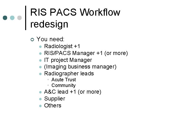 RIS PACS Workflow redesign ¢ You need: l l l Radiologist +1 RIS/PACS Manager