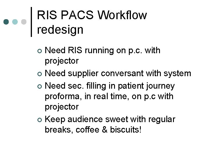 RIS PACS Workflow redesign Need RIS running on p. c. with projector ¢ Need