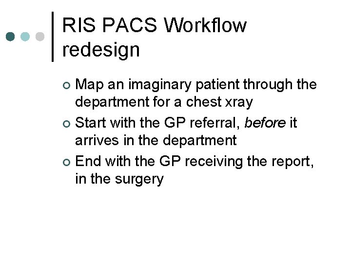 RIS PACS Workflow redesign Map an imaginary patient through the department for a chest
