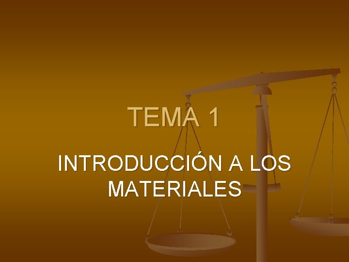 TEMA 1 INTRODUCCIÓN A LOS MATERIALES TEMA 1 INTRODUCCIÓN A LOS MATERIALES