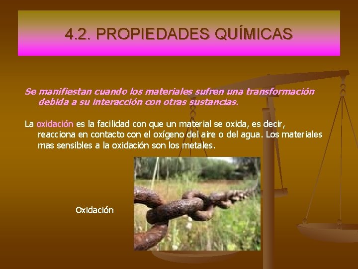 4. 2. PROPIEDADES QUÍMICAS Se manifiestan cuando los materiales sufren una transformación debida a 4. 2. PROPIEDADES QUÍMICAS Se manifiestan cuando los materiales sufren una transformación debida a