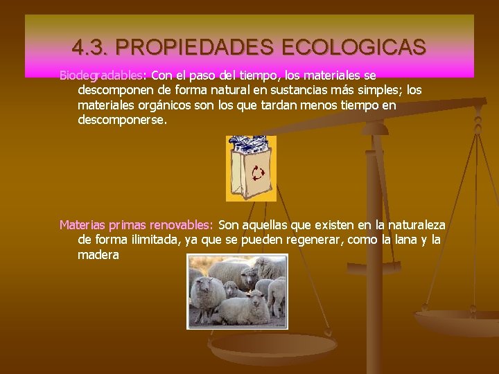 4. 3. PROPIEDADES ECOLOGICAS Biodegradables: Con el paso del tiempo, los materiales se descomponen 4. 3. PROPIEDADES ECOLOGICAS Biodegradables: Con el paso del tiempo, los materiales se descomponen
