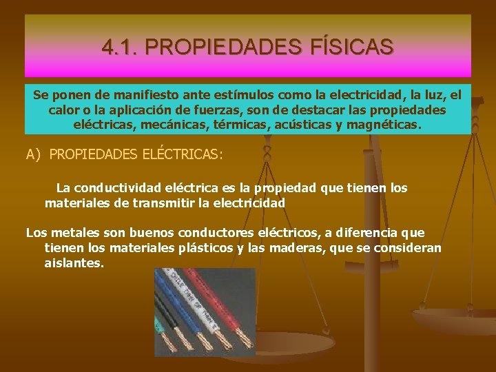 4. 1. PROPIEDADES FÍSICAS Se ponen de manifiesto ante estímulos como la electricidad, la 4. 1. PROPIEDADES FÍSICAS Se ponen de manifiesto ante estímulos como la electricidad, la