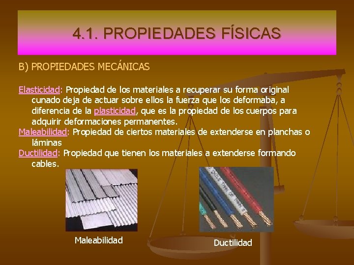 4. 1. PROPIEDADES FÍSICAS B) PROPIEDADES MECÁNICAS Elasticidad: Propiedad de los materiales a recuperar 4. 1. PROPIEDADES FÍSICAS B) PROPIEDADES MECÁNICAS Elasticidad: Propiedad de los materiales a recuperar