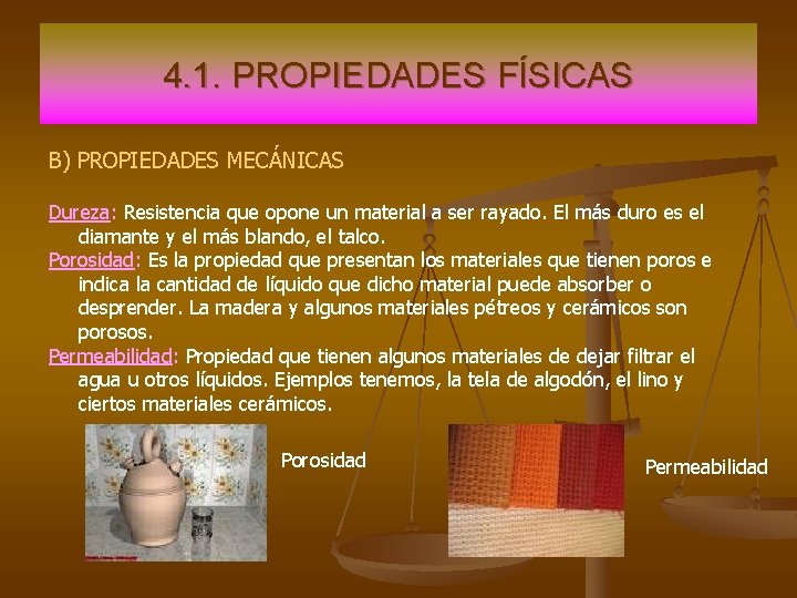 4. 1. PROPIEDADES FÍSICAS B) PROPIEDADES MECÁNICAS Dureza: Resistencia que opone un material a 4. 1. PROPIEDADES FÍSICAS B) PROPIEDADES MECÁNICAS Dureza: Resistencia que opone un material a